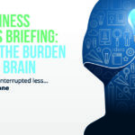 The business owner’s briefing: Reduce the burden on your brain