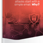 90% of cyber security attacks start with a simple email. Why?